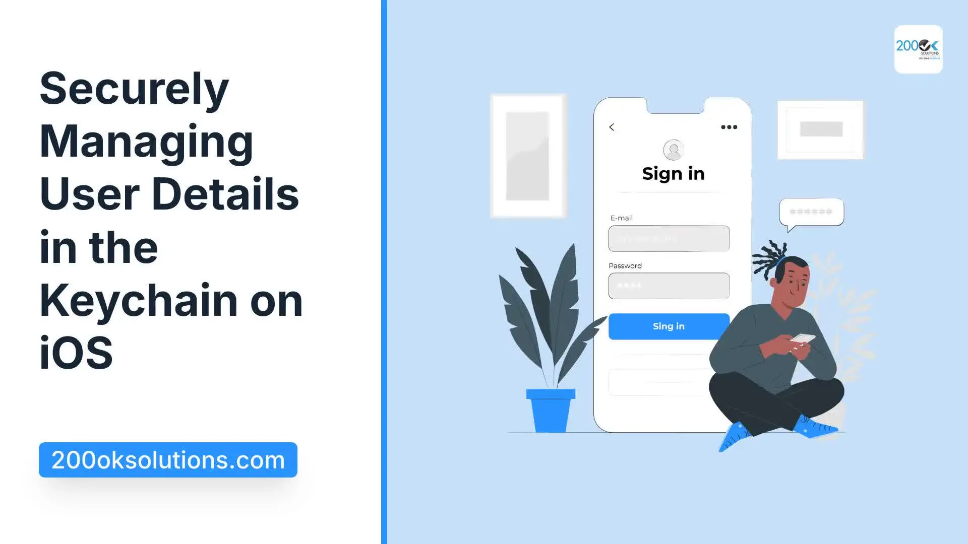 Illustration of a person sitting cross-legged with a mobile phone, next to a large mobile screen displaying a sign-in form. The text reads 'Securely Managing User Details in the Keychain on iOS,' with the 200OK Solutions logo and website URL at the bottom