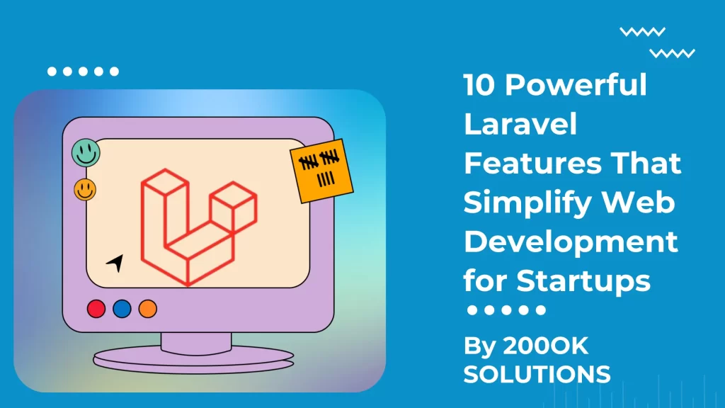 Laravel features simplifying web development for startups.