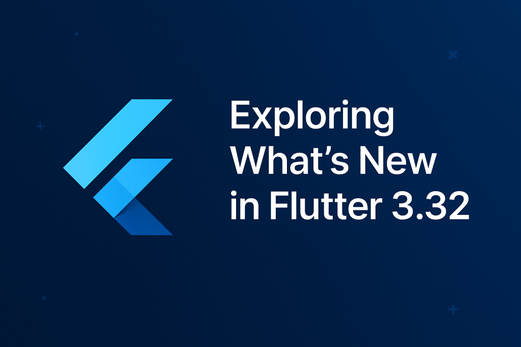 Exploring What’s New in Flutter 3.32