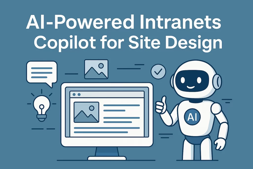 Illustrated graphic showing an AI robot giving a thumbs-up beside a computer monitor displaying a sample website layout. Surrounding the monitor are icons representing ideas, messages, and images. Text at the top reads, "AI-Powered Intranets: Copilot for Site Design." The background is a solid blue tone, and the overall theme emphasizes AI-assisted website creation.