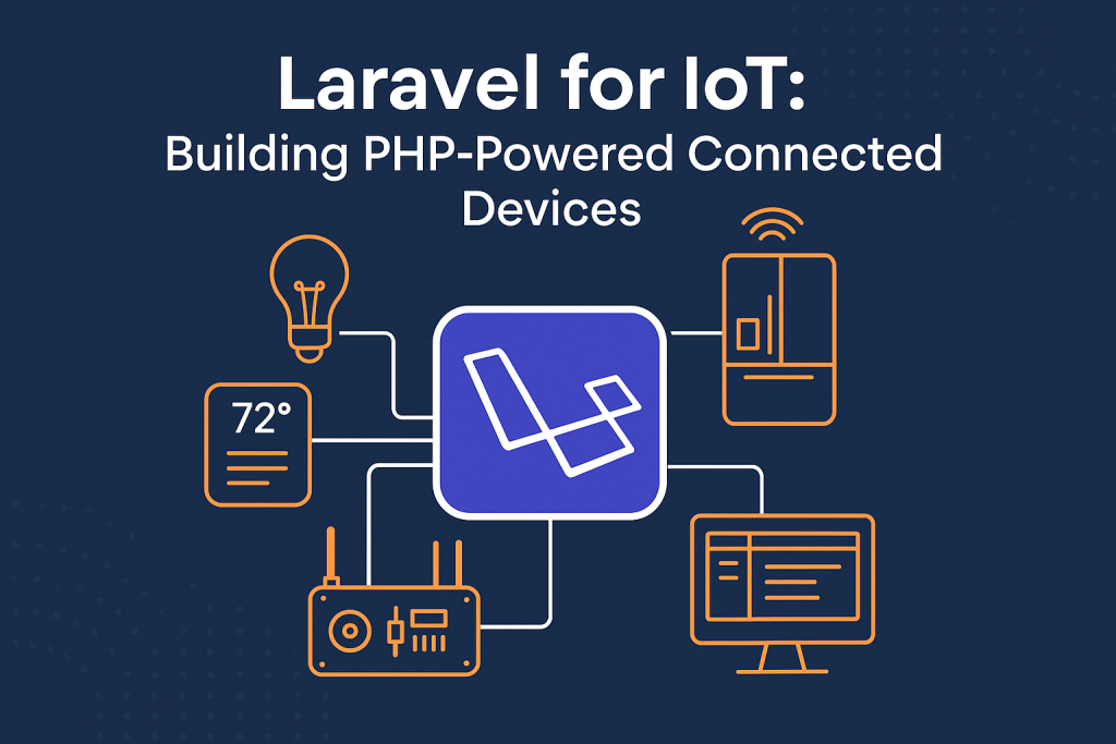 Laravel for IoT: Building PHP‑Powered Connected Devices