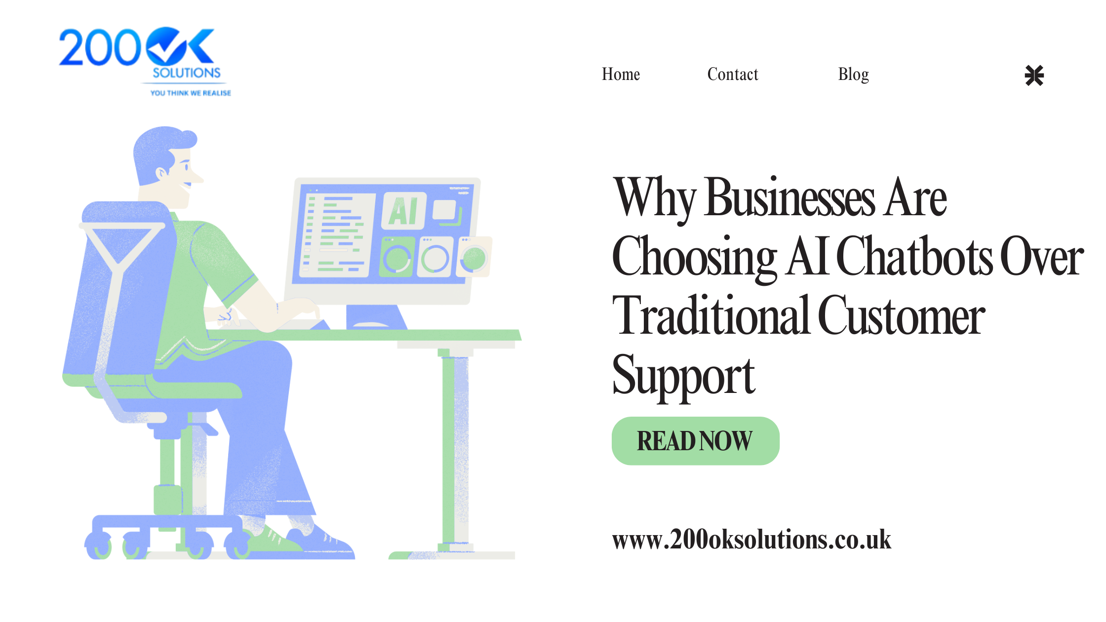 A clean, modern promotional banner from 200ok Solutions featuring a stylized illustration of a person in a green shirt working on a laptop displaying AI/chatbot icons. The headline in large bold text reads: "Why Businesses Are Choosing AI Chatbots Over Traditional Customer Support". Below it is a prominent green "READ NOW" button, the website URL "www.200oksolutions.co.uk", and the company logo "200OK Solutions" with the tagline "You Think We Realise" in the top left corner. Navigation links for Home, Contact, and Blog are visible in the header. The overall color scheme is blue, green, and white.