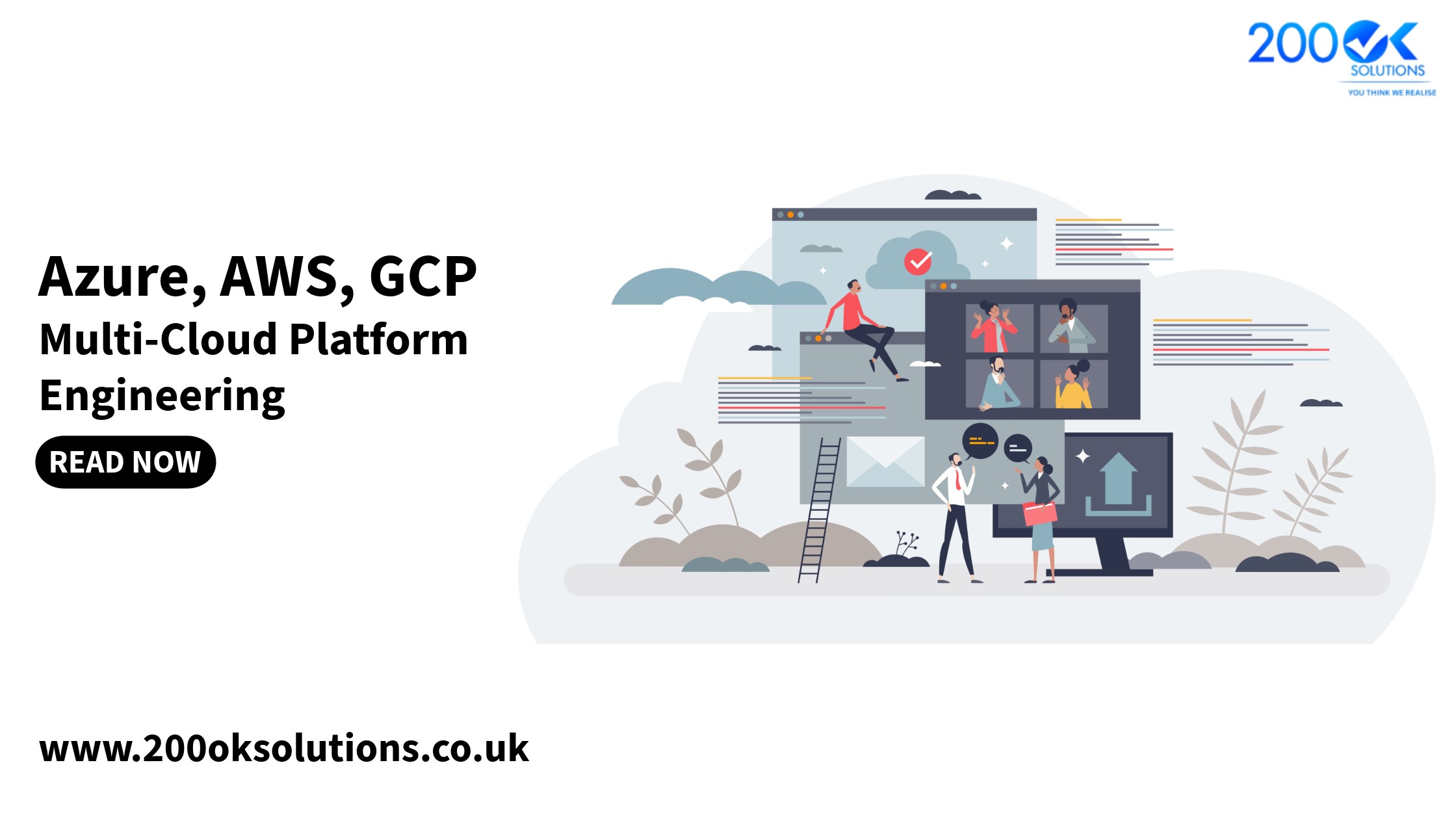 Illustration promoting multi-cloud platform engineering with Azure, AWS, and GCP, showing developers and engineers collaborating on dashboards, data pipelines, and cloud-native systems with 'READ NOW' call-to-action | 200OK Solutions UK